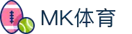 MK体育中国官方平台 - 全球焦点赛事中心